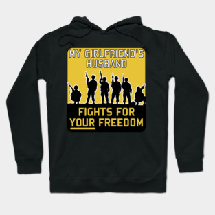 My Girlfriend's Husband Fights For Your Freedom - Meme, Funny, Parody Hoodie
