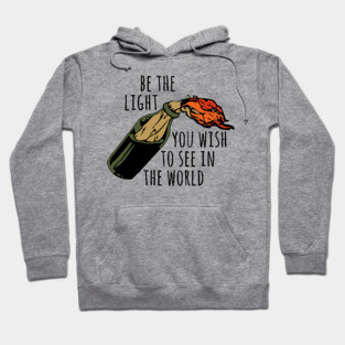 Be The Light You Wish To See In The World - Meme, Molotov, Ironic, Funny Hoodie
