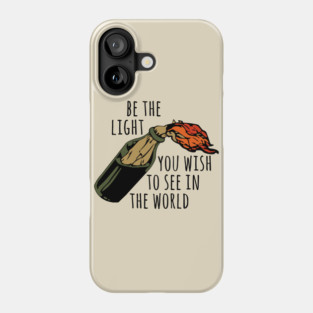 Be The Light You Wish To See In The World - Meme, Molotov, Ironic, Funny Phone Case