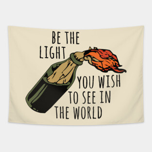 Be The Light You Wish To See In The World - Meme, Molotov, Ironic, Funny Tapestry