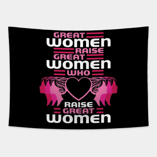 Great Women Raise Great Women Who Raise Great Women Tapestry by belownormal