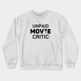 Unpaid Movie Critic Movie Lover Gift Crewneck Sweatshirt