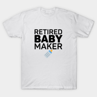 Retired Babymaker Vasectomy Recovery Gift T-Shirt