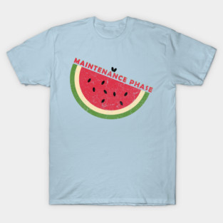 watermelon - maintenance phase T-Shirt