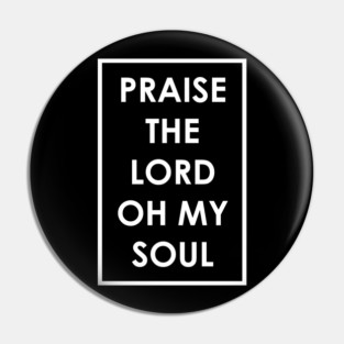 Praise The Lord Oh My Soul Pin