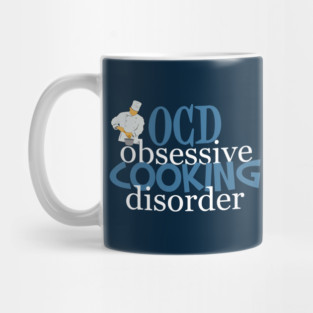 Obsessive Cooking Disorder Humor Mug