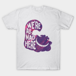 alice we mad here T-Shirt