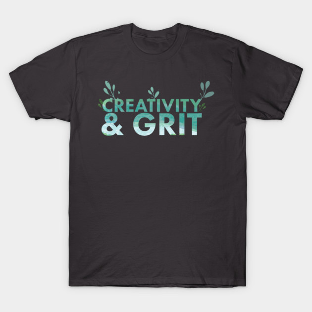 Creativity and Grit T-Shirt by nomadearthdesign