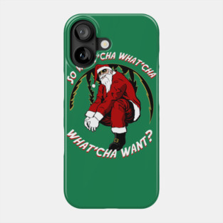 Whatcha Want Santa Phone Case