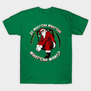 Whatcha Want Santa T-Shirt
