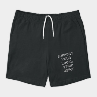 Support Your Local Strip Joint Shorts