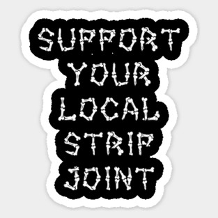 Support Your Local Strip Joint Magnet