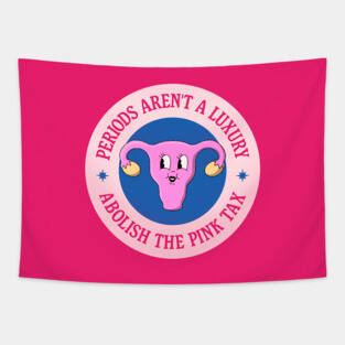 Periods Aren't A Luxury - Abolish The Pink Tax Tapestry