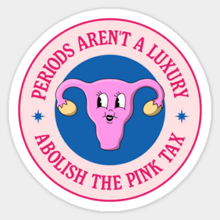 Periods Aren't A Luxury - Abolish The Pink Tax Sticker
