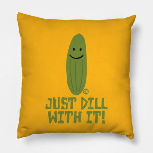 DILL WITH IT Pillow
