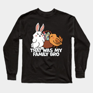 Rabbit and Chick That Was My Family Bro Easter Bunny Long Sleeve T-Shirt