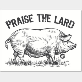 PRAISE THE LARD Posters and Art