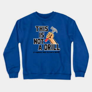 This is not a drill Crewneck Sweatshirt
