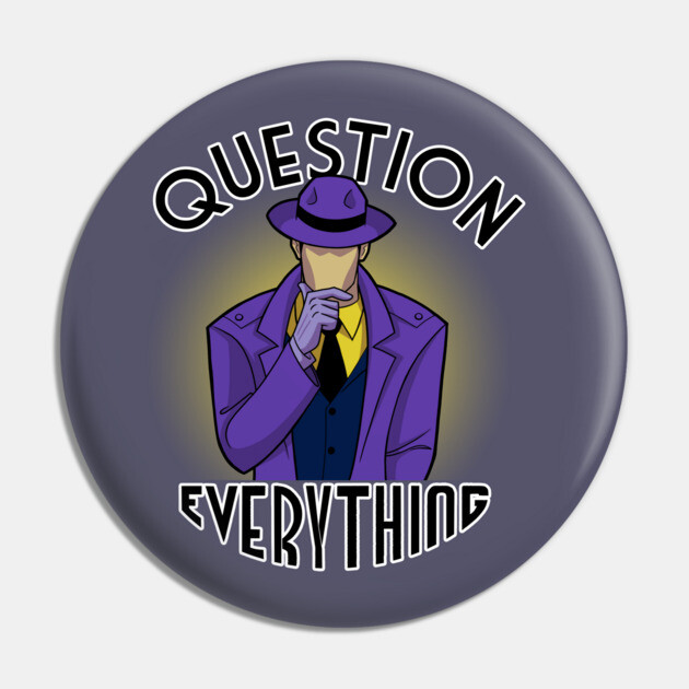 Question Everything Pin by JoTheZette