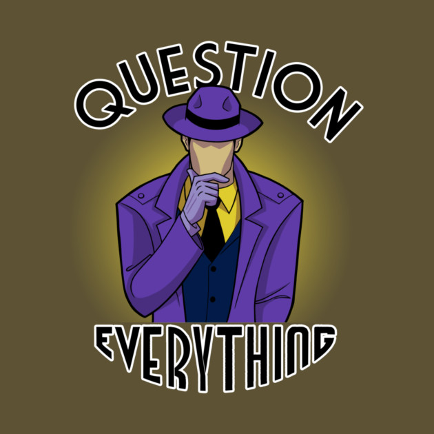 Question Everything by JoTheZette