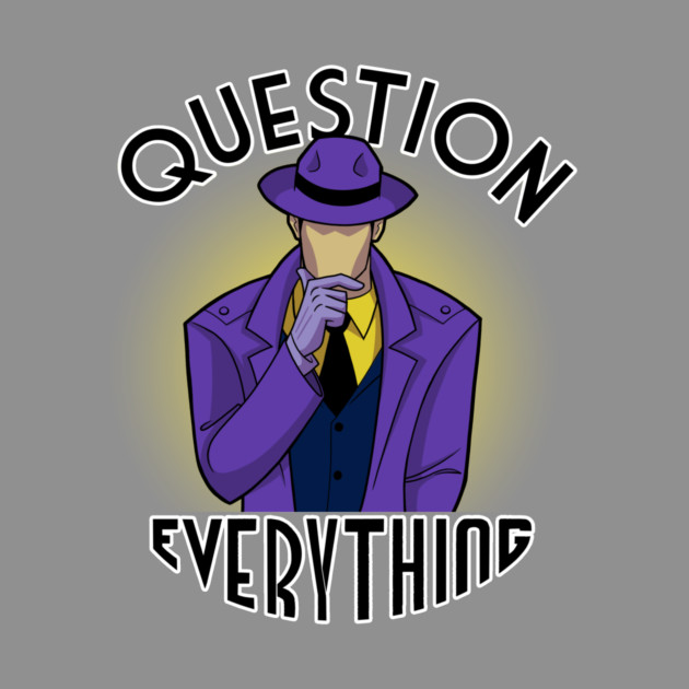 Question Everything by JoTheZette