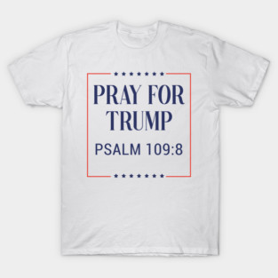 Pray for trump - psalm 109:8 - white background T-Shirt