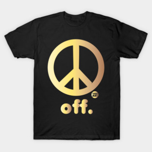 PEACE OFF T-Shirt