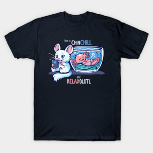 Chinchill and RelaxOLOTL T-Shirt