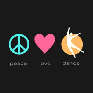 Peace Love Dance T-Shirt