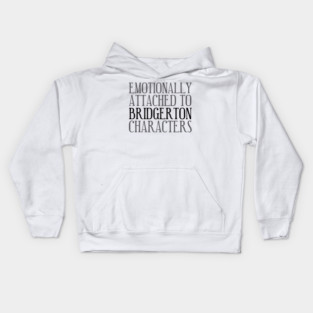 Emotionally attached to Bridgerton Characters Bridgerton Quote Netflix Kids Hoodie