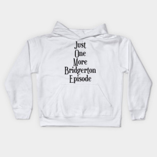 Just one more Bridgerton episode funny Bridgerton lover Quote Netflix Kids Hoodie