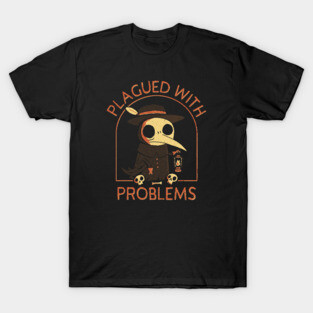 Plague Doctor: Plagued With Problems T-Shirt