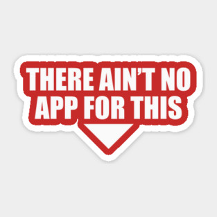 There Ain't No App For This Sticker