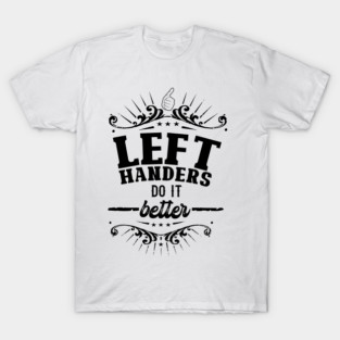 Left Handers Do It Better - Black on white T-Shirt