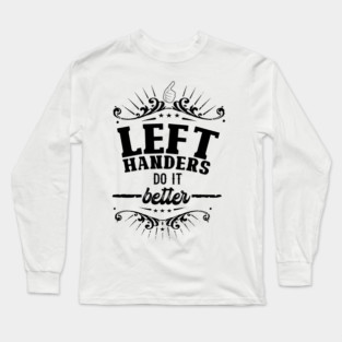 Left Handers Do It Better - Black on white Long Sleeve T-Shirt