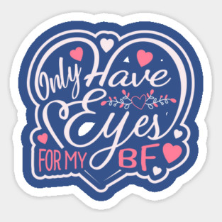 Only Have Eyes for my Boyfriend Valentine Love Humor Sticker
