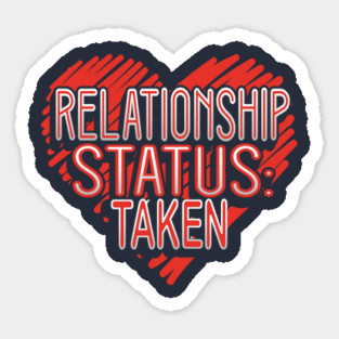 Relationship Status Taken Valentine Funny Humor Sticker