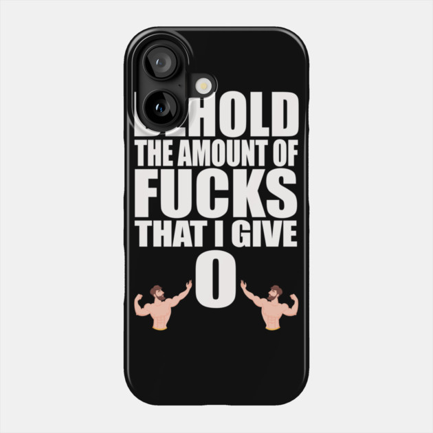 Behold the Amount of Fucks I Give Phone Case by belownormal
