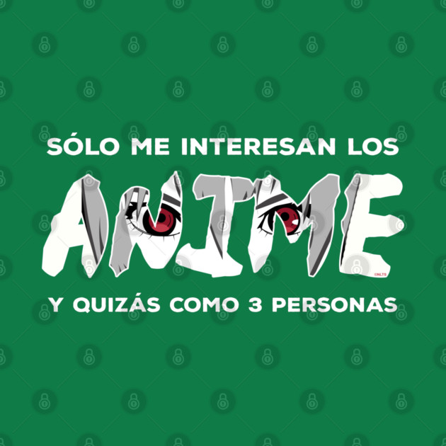 Solo me interesan los anime y quizas como 3 personas by creative