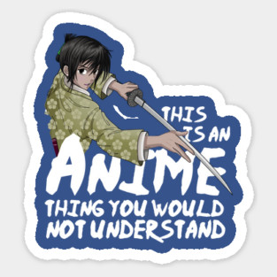 This is an Anime thing you won't understand Samurai Sticker
