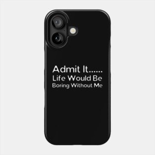 Admit It Phone Case