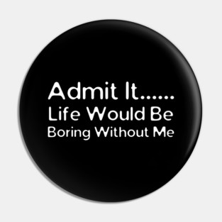 Admit It Pin