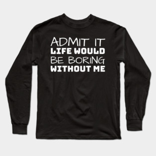 Admit It Long Sleeve T-Shirt