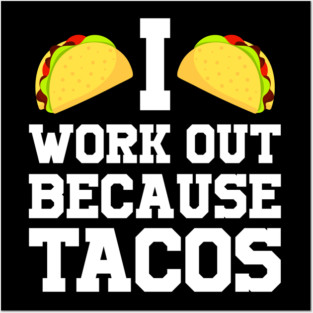 I Work Out Because Tacos Posters and Art