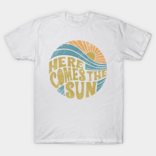 Here Comes The Sun T-Shirt