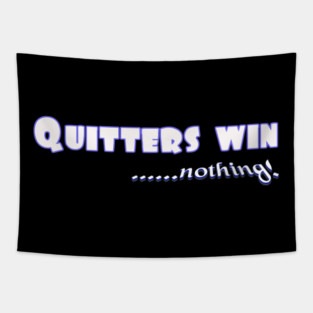 Don't Quit. Quitters win nothing! Tapestry