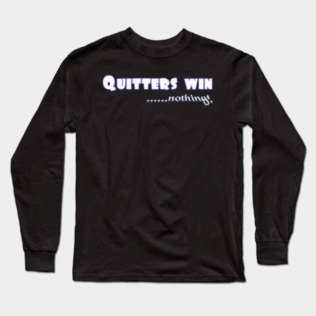 Don't Quit. Quitters win nothing! Long Sleeve T-Shirt by MotiVVaTTi