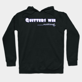 Don't Quit. Quitters win nothing! Hoodie