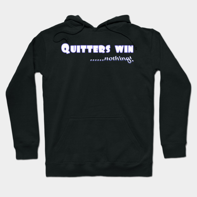 Don't Quit. Quitters win nothing! Hoodie by MotiVVaTTi