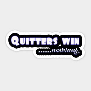 Don't Quit. Quitters win nothing! Sticker